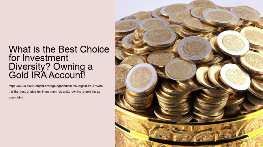 What is the Best Choice for Investment Diversity? Owning a Gold IRA Account! 